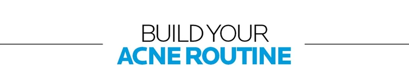 BUILD YOUR ACNE ROUTINE