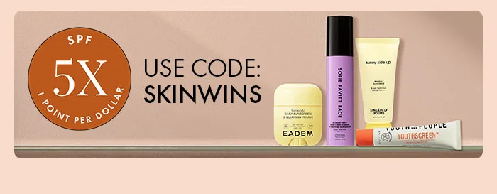 5X SPF 1 Point Per Dollar | Use Code: skinwins