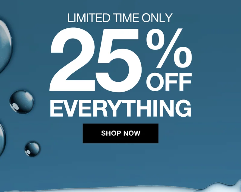 LIMITED TIME ONLY 25% OFF EVERYTHING | SHOP NOW
