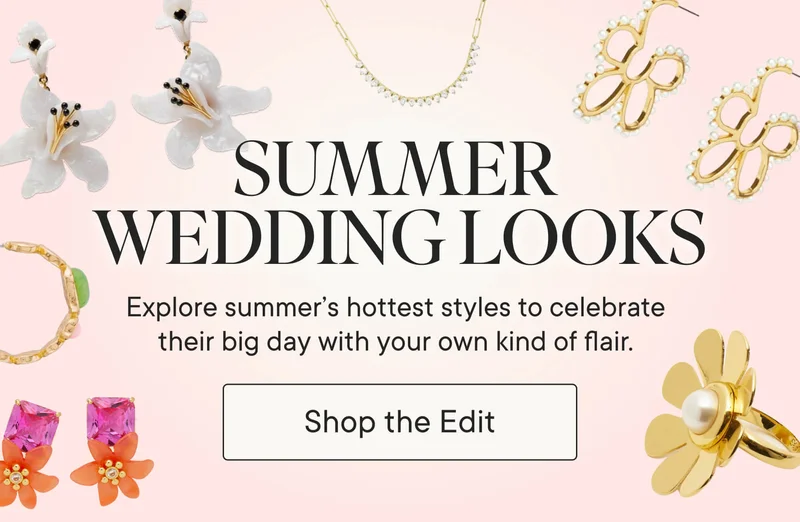 Summer Wedding Looks! Explore summer's hottest styles to celebrate their big day with your own kind of flair. Shop the Edit!