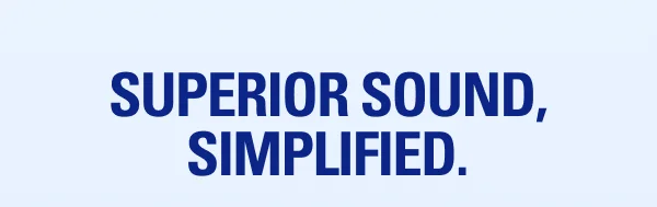 Superior Sound, Simplified.