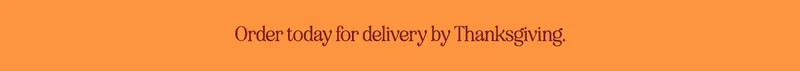 Order today for delivery by Thanksgiving.