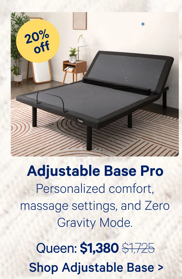 Adjustable Base Pro; Personalized comfort, massage settings, and Zero Gravity Mode.