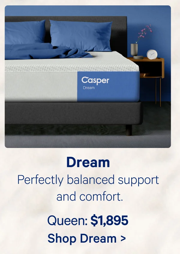 Dream; Perfectly balanced support and comfort.