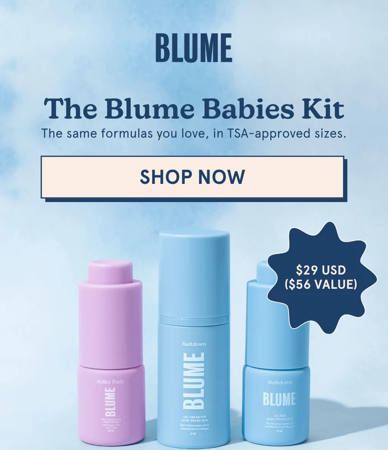 BLUME: The Blume Babies Kit | The same formulas you love, in TSA-approved sizes. [SHOP NOW]