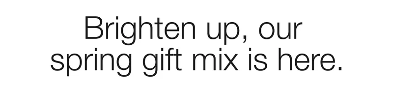 Brighten up, our spring gift mix is here.