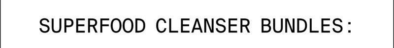 Superfood Cleanser Bundles: