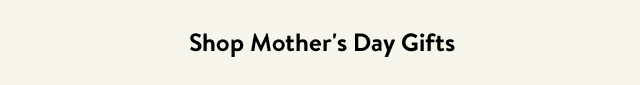 Shop Mother's Day Gifts