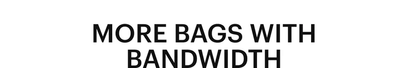 More Bags with Bandwidth