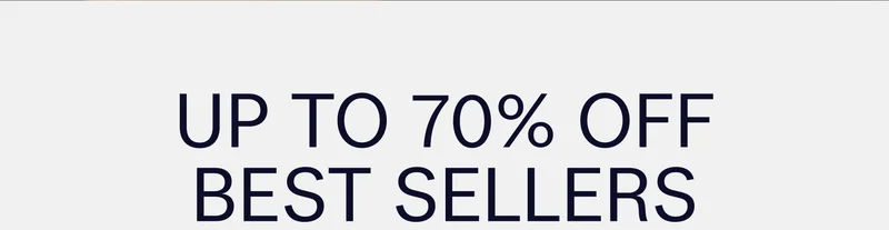 UP TO 70% OFF BEST SELLERS