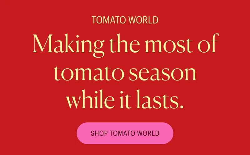 Making the most of tomato season while it lasts. Shop Tomato World