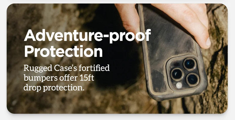 Adventure-proof Protection. Rugged Case's fortified bumpers offer 15ft drop protection.
