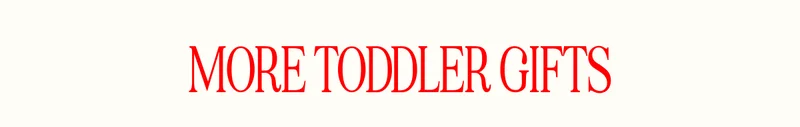 MORE TODDLER GIFTS