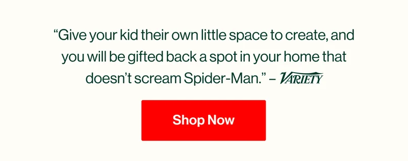 “Give your kid their own little space to create, and you will be gifted back a spot in your home that doesn’t scream Spider-Man.” – Variety Shop Now