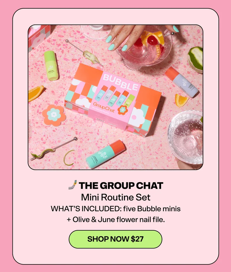 🤳 THE GROUP CHAT Mini Routine Set [SHOP NOW $27]  WHAT’S INCLUDED: five Bubble minis + Olive & June flower nail file.