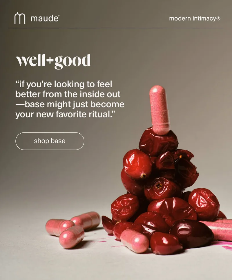maude | modern intimacy | “if you’re looking to feel better from the inside out—base might just become your new favorite ritual.” - Well + Good | [ shop base ]