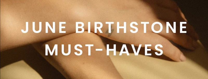 June Birthstone Must-Haves