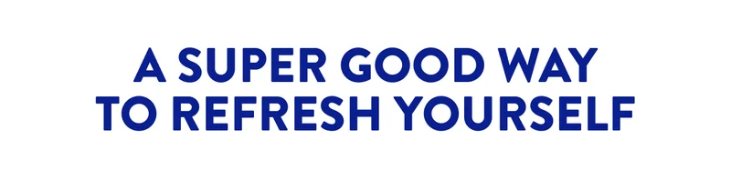 A SUPER GOOD WAY TO REFRESH YOURSELF