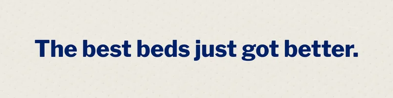 The best beds just got better. >>