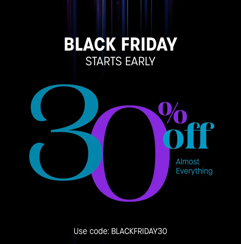 BLACK FRIDAY STARTS EARLY | 30% off Almost Everything | Use code: BLACKFRIDAY30