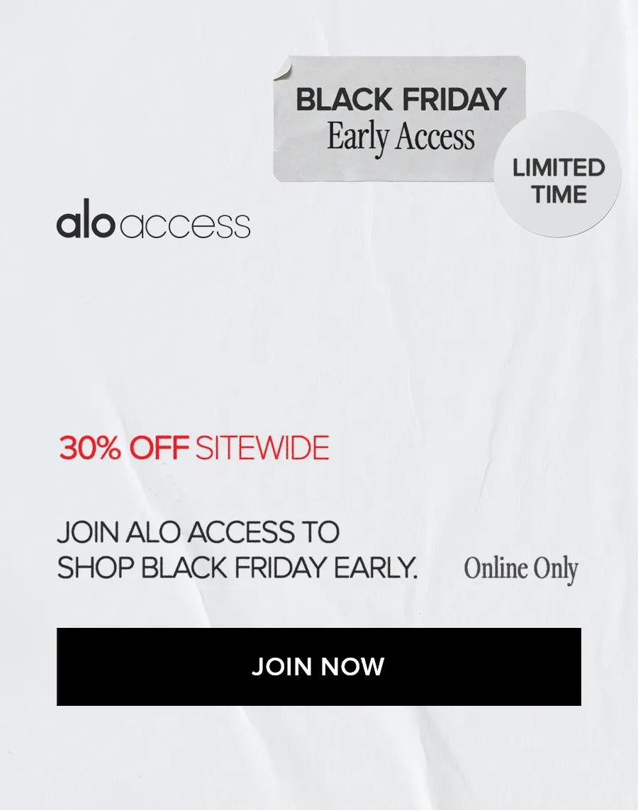 BLACK FRIDAY discount code ACCESS ENDS TOMORROW ALO ACCESS 30% OFF SITEWIDE USE CODE: discount code ONLINE ONLY SHOP VIP discount code ACCESS