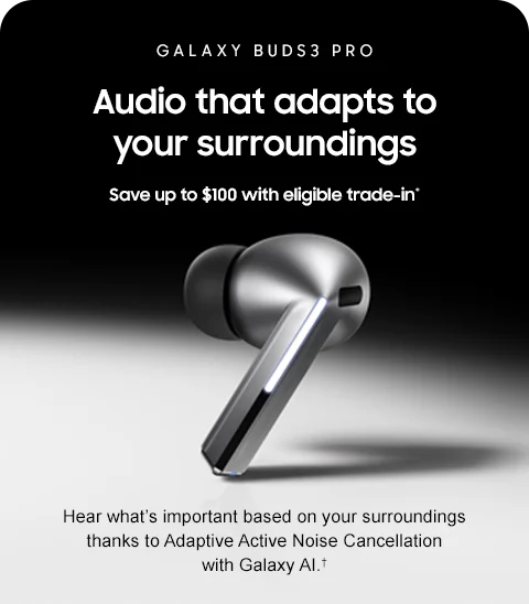Galaxy Buds3 Pro - Audio that adapts to your surroundings - Save up to $100 with eligible trade-in,* - Hear what's important based on your surroundings thanks to Adaptive Active Noise Cancellation with Galaxy AI.†