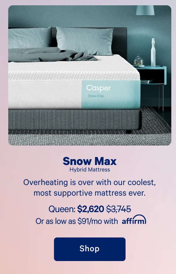 Snow Max Hybrid Mattress >> Overheating is over with our coolest, most supportive mattress ever. >> Shop >>