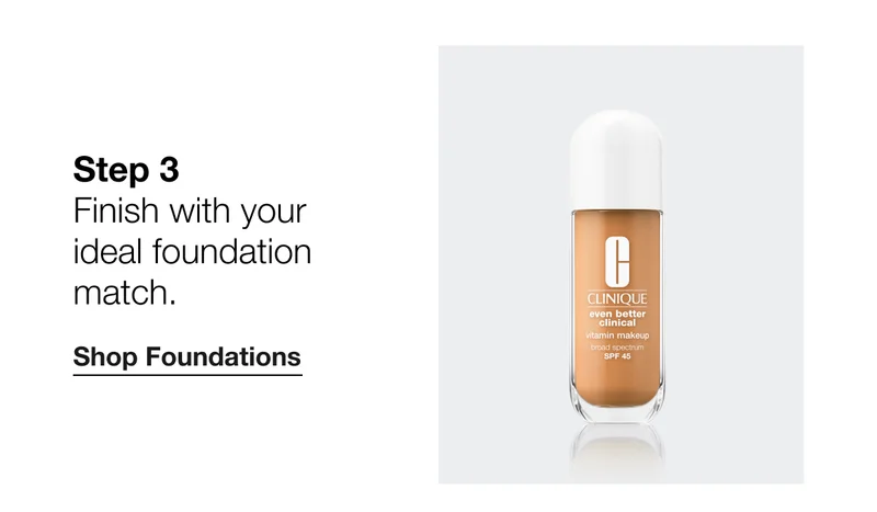 Step 3 - Finish with your ideal foundation match. Shop Foundations