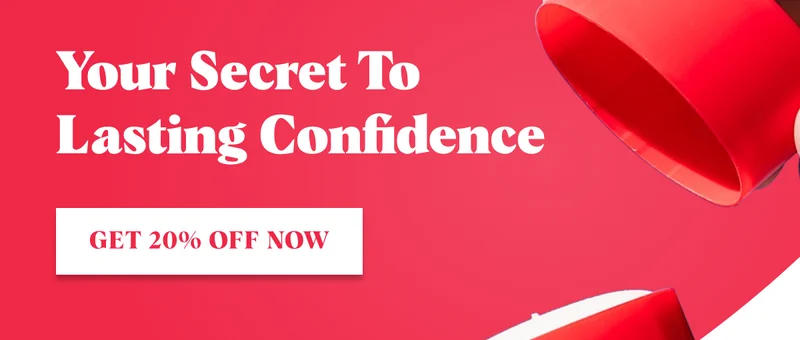 Your Secret To Lasting Confidence Get 20% Off Now