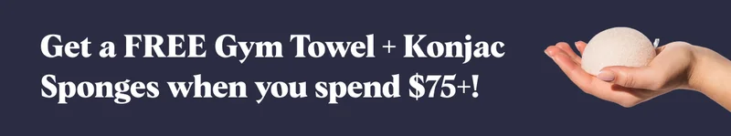 Get a FREE Gym Towel + Konjac Sponges when you spend $75+!