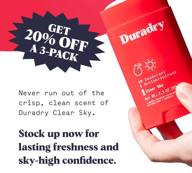 Get 20% Off A 3-Pack Never run out of the crisp, clean scent of Duradry Clear Sky. Stock up now for lasting freshness and sky-high confidence.