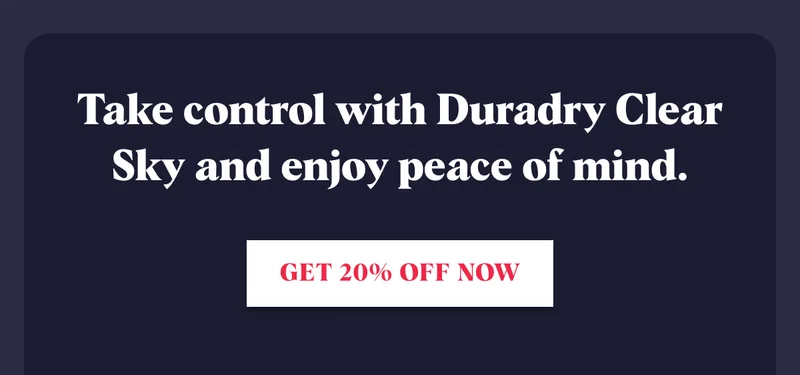 Take control with Duradry Clear Sky and enjoy peace of mind. Get 20% Off Now