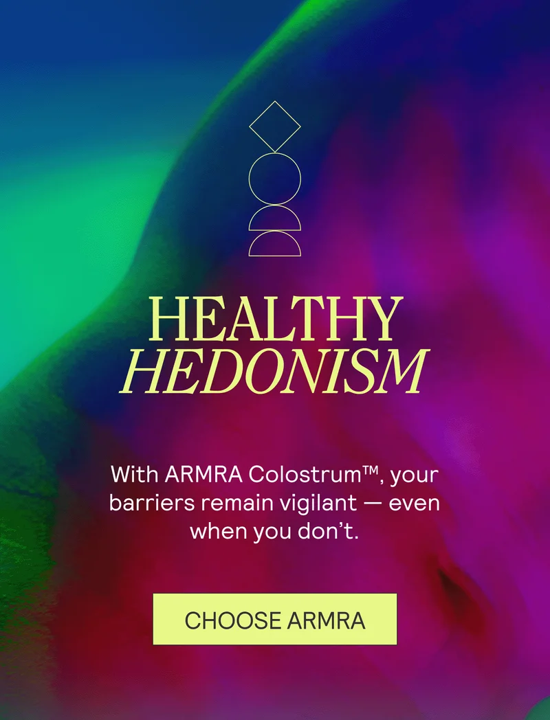 Healthy Hedonism. With ARMRA Colostrum™, your barriers remain vigilant — even when you don’t.
