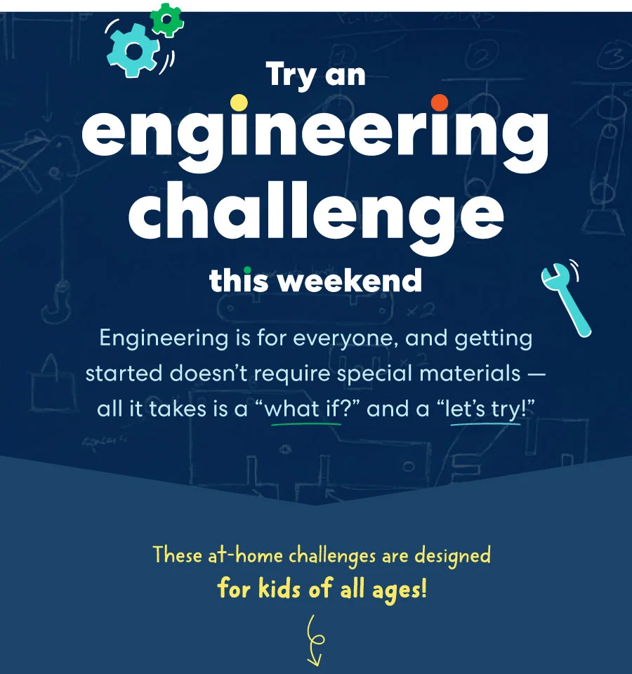 Try an engineering challenge this weekend Try an engineering challenge this weekend