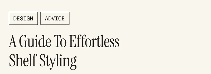 How To: A Guide to Effortless Shelf Styling