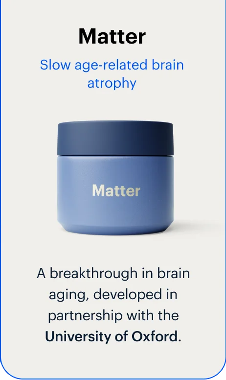 Matter | Slow age-related brain atrophy | A breakthrough in brain aging, developed in partnership with the University of Oxford.