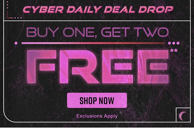 Cyber Daily Deal Drop! Buy One, Get Two Free. Exclusions Apply. Shop Now