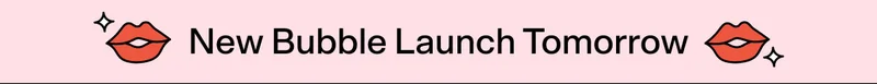 New Bubble Launch Tomorrow