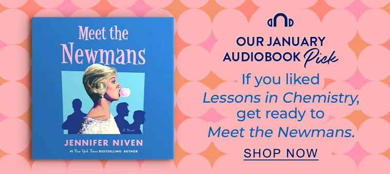 Our Monthly Audiobook Pick: If you liked Lessons in Chemistry, then get ready to Meet the Newmans. SHOP NOW