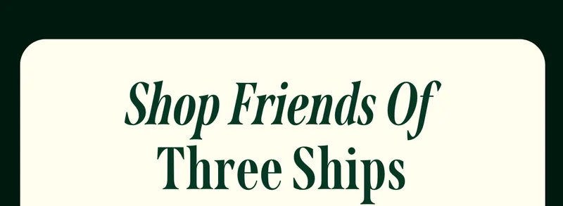Shop Friends of Three Ships