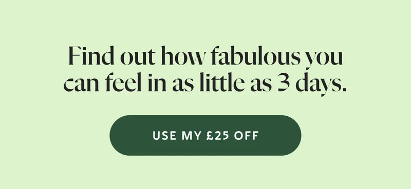 Find out how fabulous you can feel in as little as 3 days.