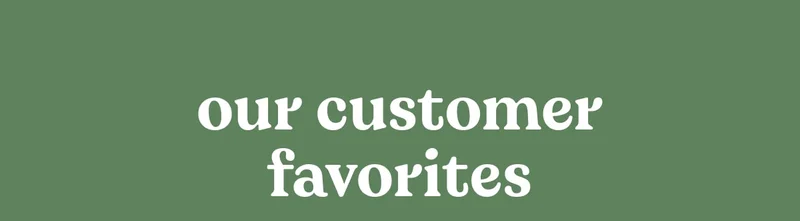 Our Customer Favorites