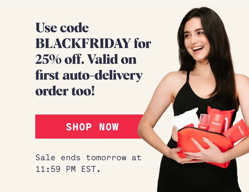Use code BLACKFRIDAY for 25% off. Valid on first auto-delivery order too! Shop Now Sale ends tomorrow at 11:59 PM EST.
