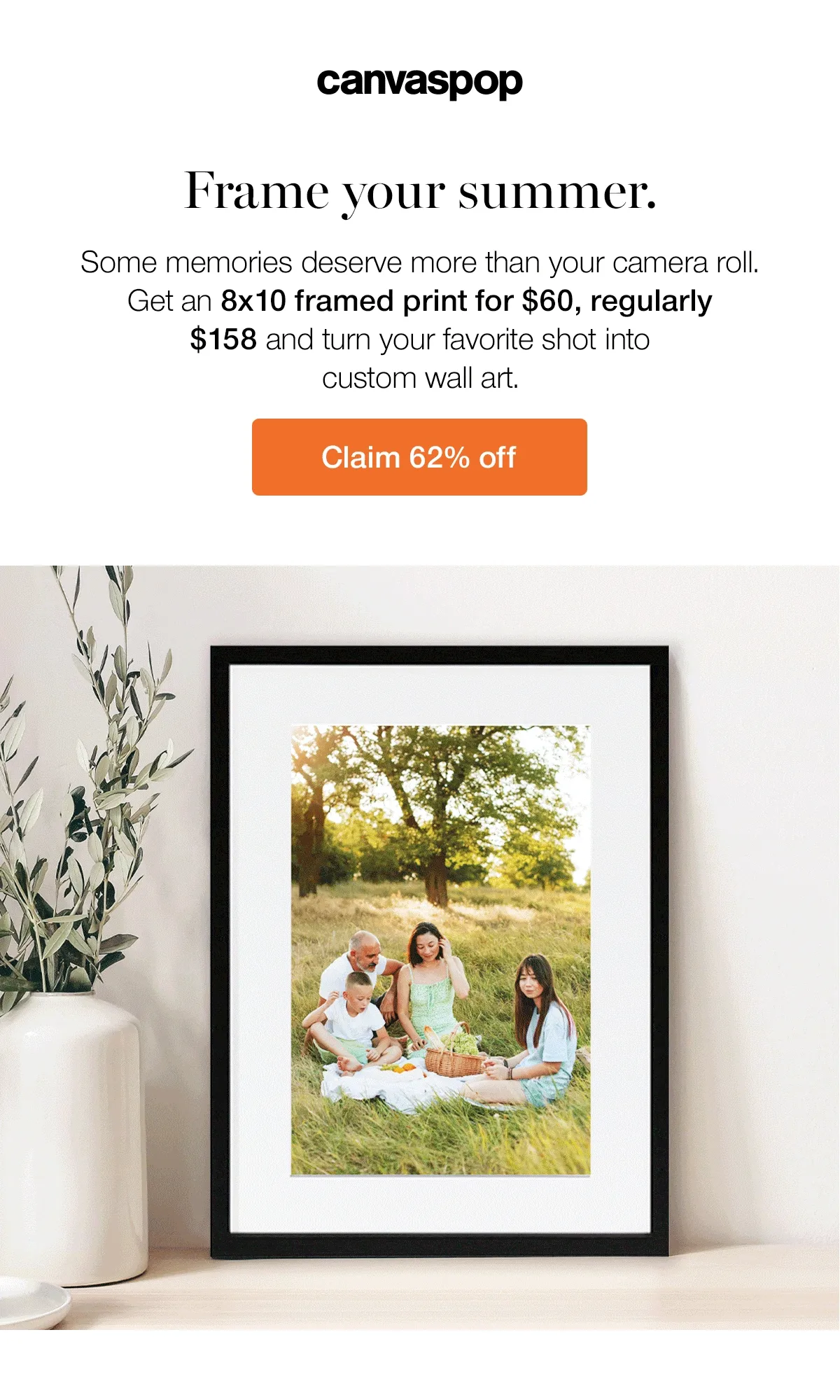 Frame your summer. Some memories deserve more than your camera roll. Get an 8x10 framed print for $60, regularly $158 and turn your favorite shot into custom wall art.