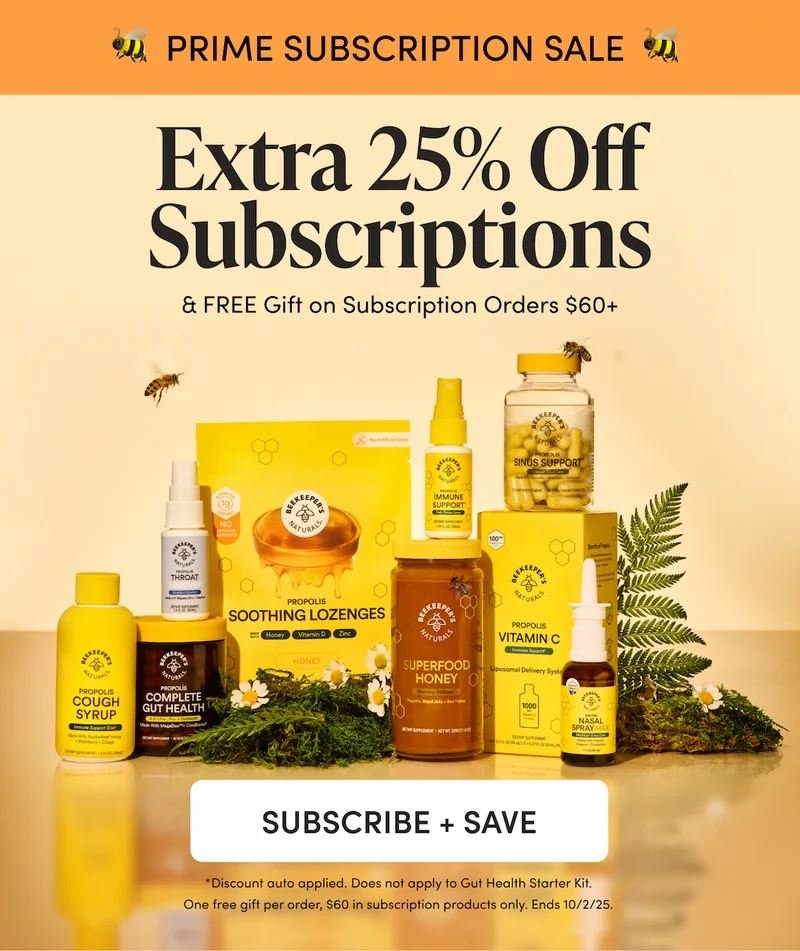 🐝  PRIME SUBSCRIPTION SALE  🐝   Extra 25% Off Subscriptions  & FREE Gift on Subscription Orders $60+. *Discount auto applied. Does not apply to Gut Health Starter Kit. One free gift per order, $60 in subscription products only. Ends 10/2/25.