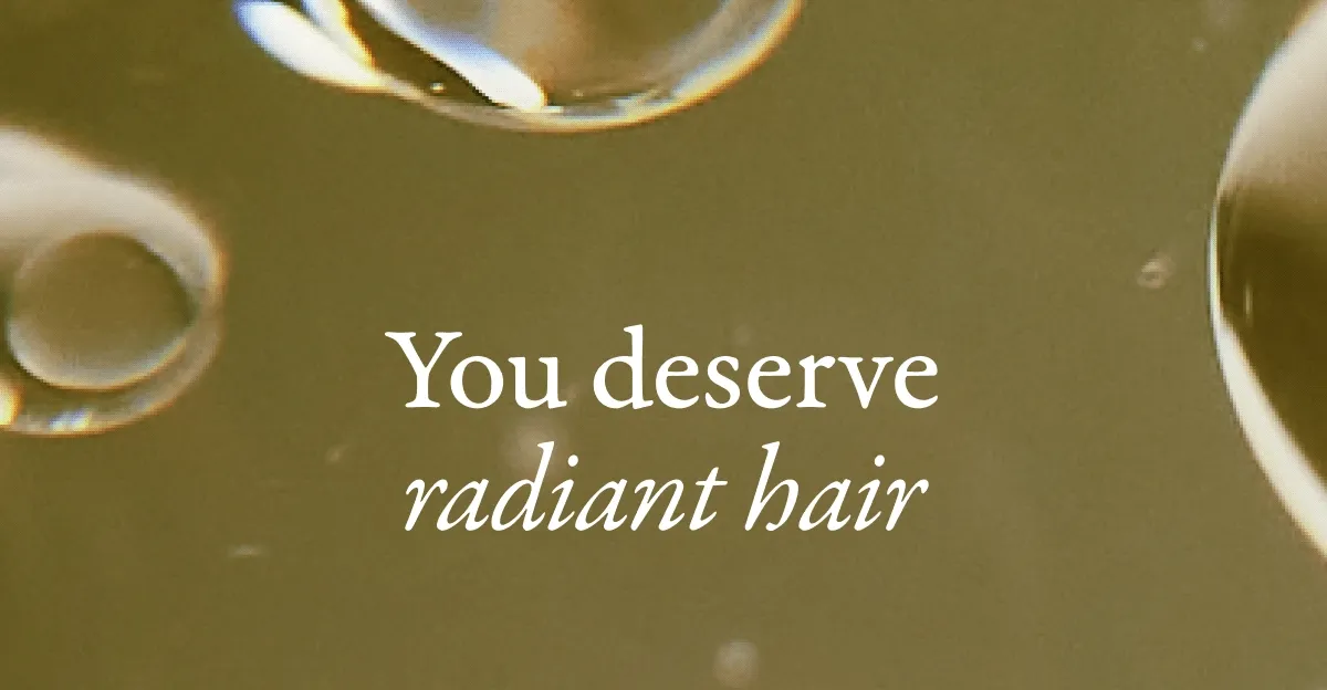 You deserve radiant hair | a thriving scalp