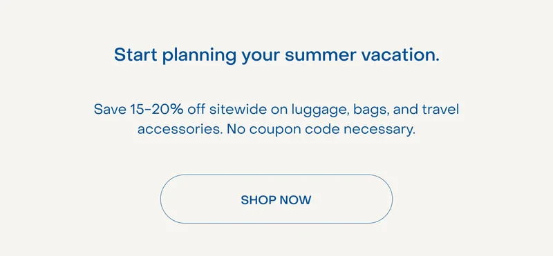 Start planning your summer vacation. Save 15-20% off sitewide on luggage, bags, and travel accessories. No coupon code necessary.