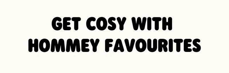 Get Cosy with Hommey Favourites