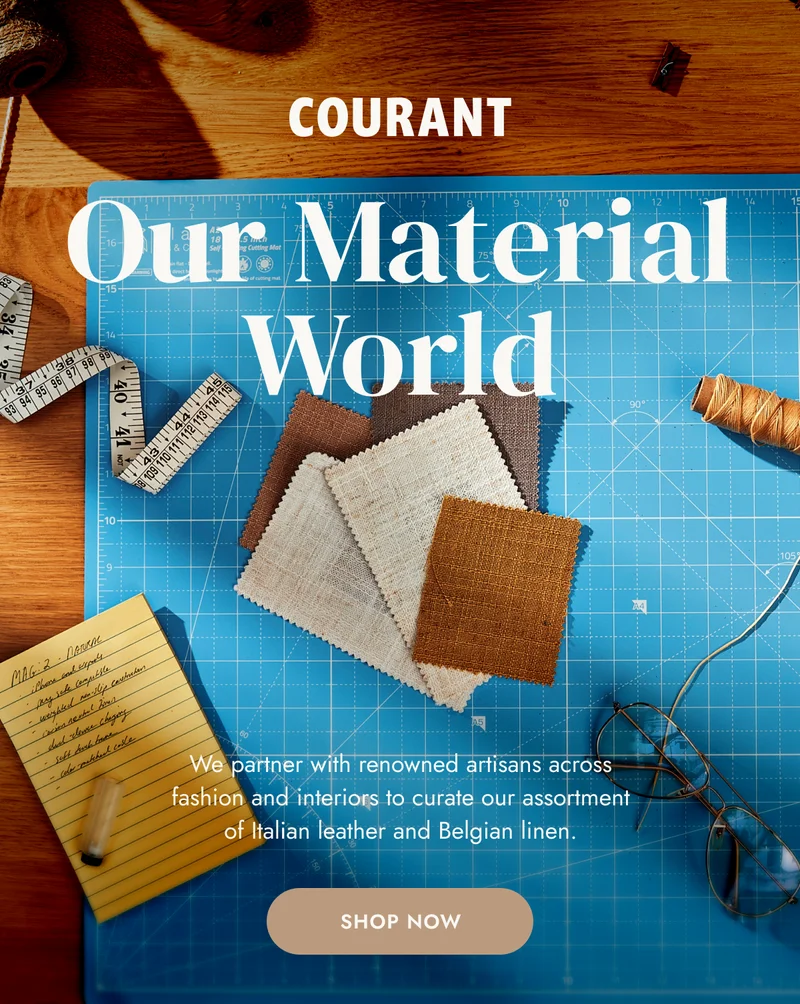 We partner with renowned artisans across fashion and interiors to curate our assortment of Italian leather and Belgian linen.