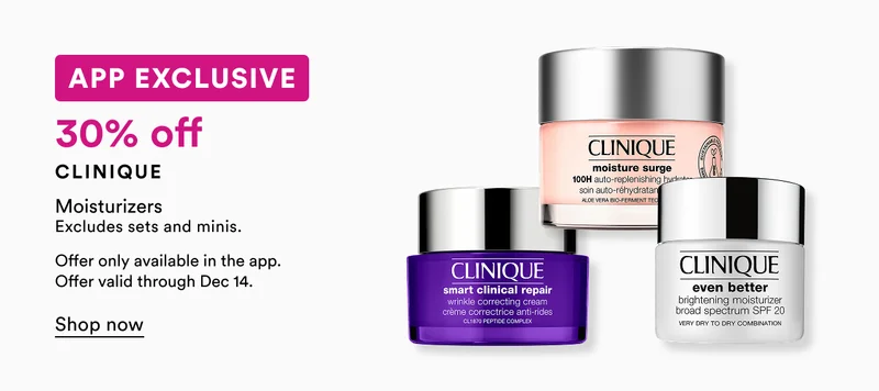 App Exclusive | 30% off Clinique moisturizers excludes sets and minis. | Offer only available in the app. Offer valid through Dec 14. | Shop now
